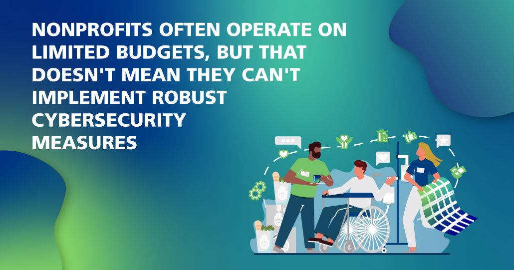 Nonprofits often operate on limited budgets, but that doesn't mean they can't implement robust cybersecurity measures