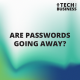 Are passwords going away?