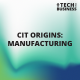 CIT Origins: Manufacturing