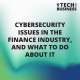 Cybersecurity Issues In The Finance Industry, And What To Do About It