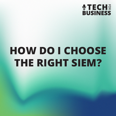 How Do I Choose the Right SIEM?