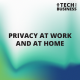 Privacy at work and at home