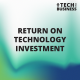 Return on Technology Investment