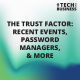 The Trust Factor: Recent Events, Password Managers, & More