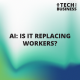 AI – Is it replacing workers?