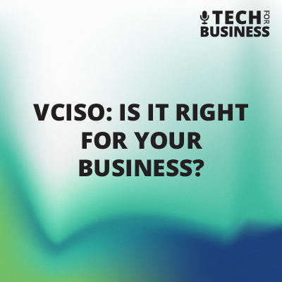 vCISO: Is it Right for Your Business?