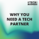Why you need a tech partner
