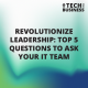 Revolutionize Leadership: Top 5 questions to ask your IT team