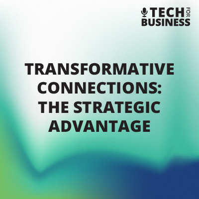 Transformative Connections: The Strategic Advantage