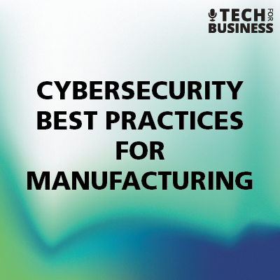 Cybersecurity Best Practices for Manufacturing