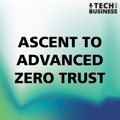 Ascent to Advanced Zero Trust