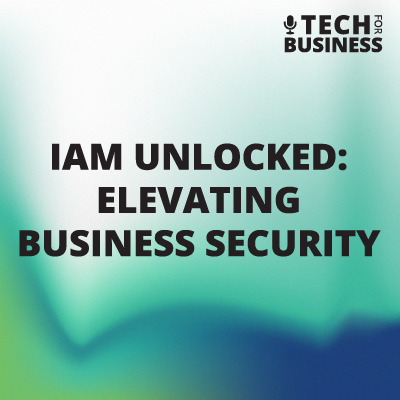 IAM Unlocked: Elevating Business Security