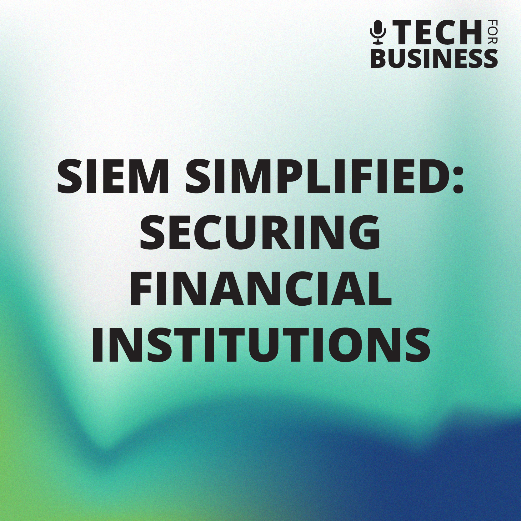 SIEM Simplified: Securing Financial Institutions