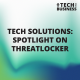 Tech Solutions: Spotlight on ThreatLocker
