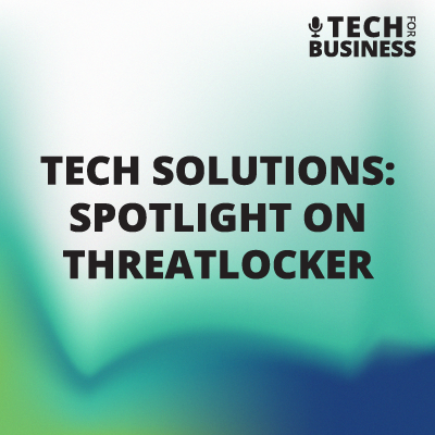 Tech solutions: spotlight on ThreatLocker