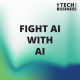Fight AI with AI