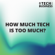 How much tech is too much?