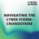 Navigating the Cyber Storm: CrowdStrike