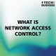 What is Network Access Control?