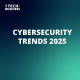 Cybersecurity Trends 2025