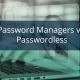 Password Managers vs. Passwordless
