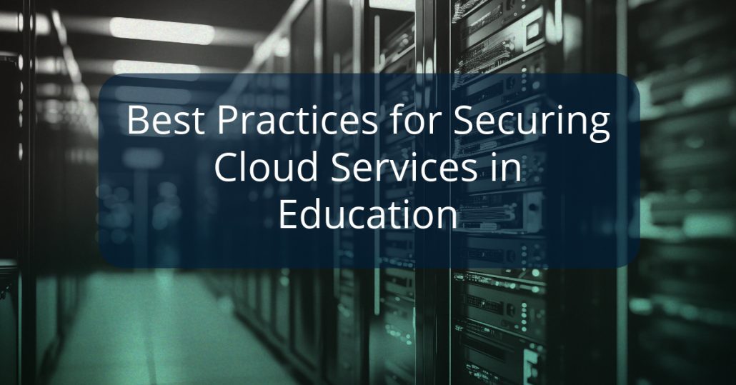 Best Practices for Securing Cloud Services in Education