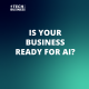 Is your business ready for AI?