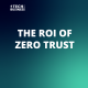 The ROI of Zero Trust