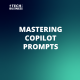 Mastering Copilot Prompts
