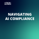 Navigating AI Compliance