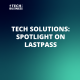 Tech Solutions: Spotlight on LastPass