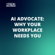 AI Advocate: Why Your Workplace Needs You