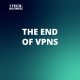 The end of VPNs