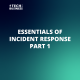 Essentials of Incident Response: Part 1
