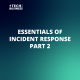 Essentials of Incident Response: Part 2