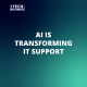 AI is transforming IT support
