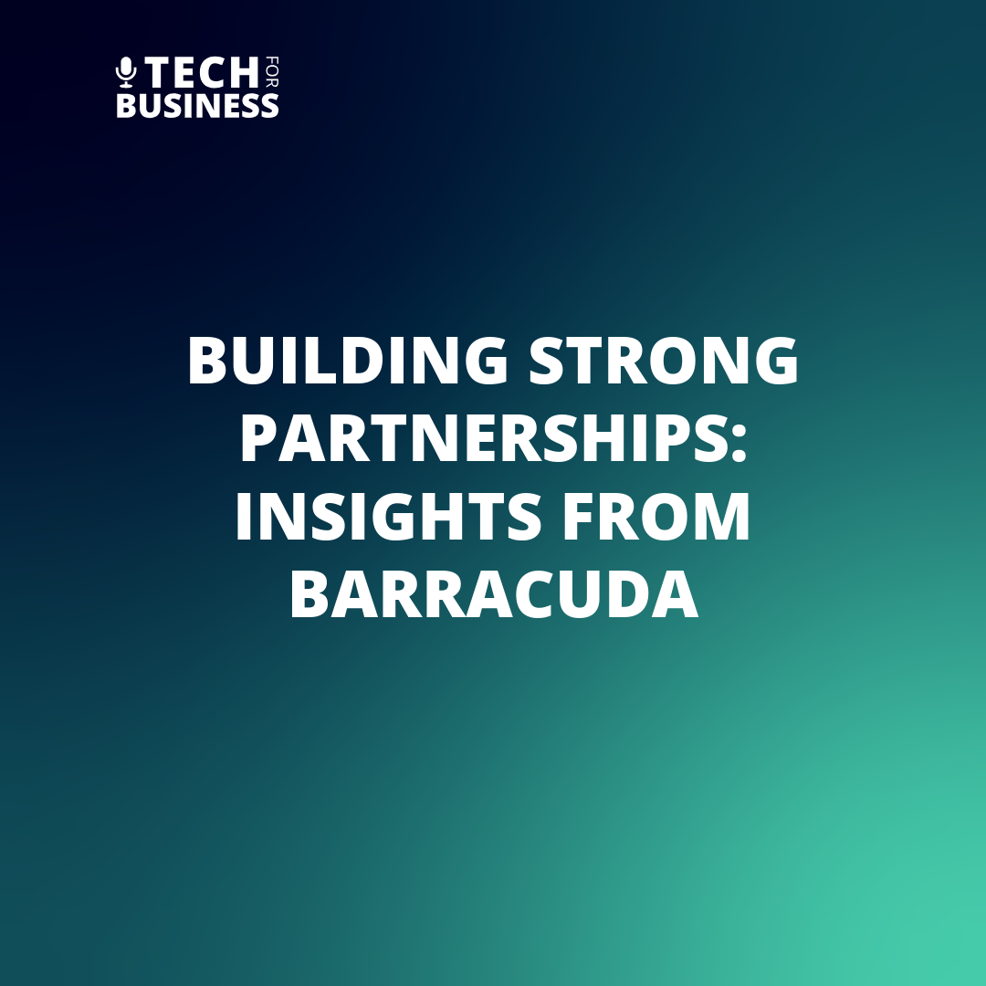 Building Strong Business Partnerships Insights from Barracuda Networks
