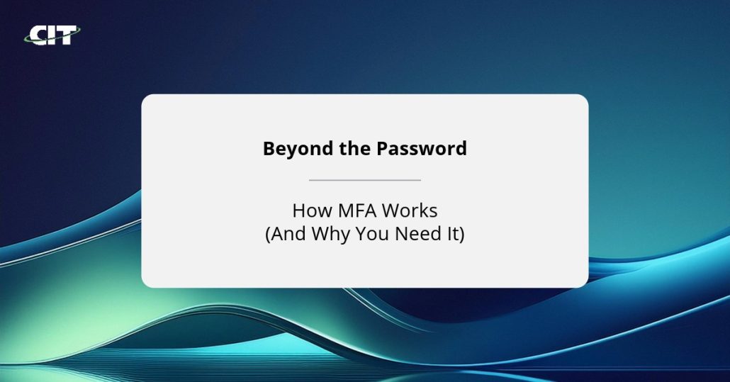 Beyond the Password: How MFA Works (And Why You Need It)