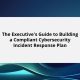 The Executive’s Guide to Building a Compliant Cybersecurity Incident Response Plan