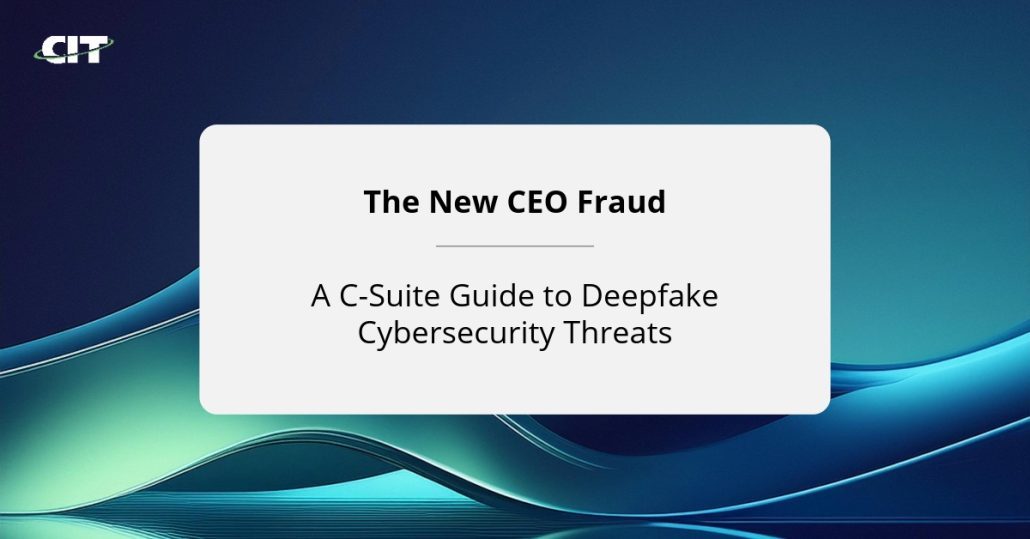 The New CEO Fraud: A C-Suite Guide to Deepfake Cybersecurity Threats