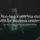 The Non-Negotiable Mandate of MFA for Business Leaders: Security, Insurance, and Implementation Strategy