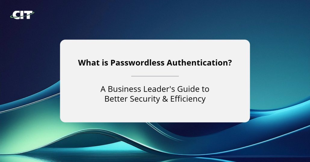 What is Passwordless Authentication? A Business Leader’s Guide to Better Security & Efficiency