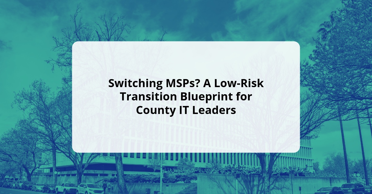 Low Transition Risk Switching MSPs? A Low-Risk Transition Blueprint for County IT Leaders ...
