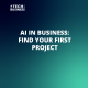 AI in Business: Find Your First Project
