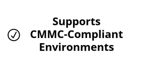 Supports CMMC-Compliant Environments : 