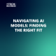 Navigating AI Models: Finding the Right Fit