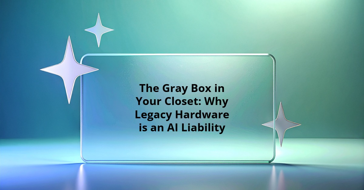 The Gray Box in Your Closet: Why Legacy Hardware is an AI Liability ...