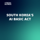 South Korea’s AI Basic Act