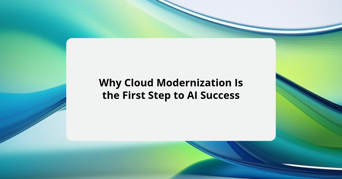 Why Cloud Modernization Is the First Step to AI Success - CIT ...