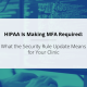 HIPAA Is Making MFA Required: What the Security Rule Update Means for Your Clinic
